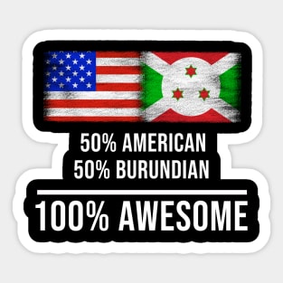 50% American 50% Burundian 100% Awesome - Gift for Burundian Heritage From Burundi Sticker